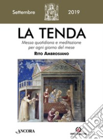 La tenda. Messa quotidiana e meditazione per ogni giorno del mese. Rito Ambrosiano (2019). Vol. 9: Settembre 2019 libro di Arcidiocesi di Milano (cur.)