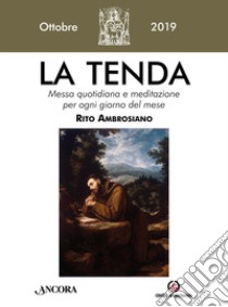 La tenda. Messa quotidiana e meditazione per ogni giorno del mese. Rito Ambrosiano (2019). Vol. 10: Ottobre 2019 libro di Arcidiocesi di Milano (cur.)