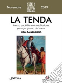 La tenda. Messa quotidiana e meditazione per ogni giorno del mese. Rito Ambrosiano (2019). Vol. 11: Novembre 2019 libro di Arcidiocesi di Milano (cur.)