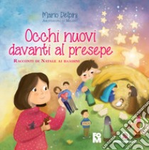 Occhi nuovi davanti al presepe. Racconti di Natale ai bambini libro di Delpini Mario