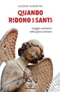 Quando ridono i santi. Viaggio semiserio nella gioia cristiana libro di Albertini Alessio