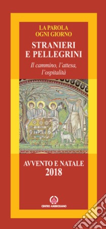 Stranieri e pellegrini (Eb 11, 13). Il cammino, l'attesa e l'ospitalità. Avvento e Natale 2018 libro di Arcidiocesi di Milano (cur.)