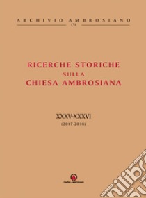 Ricerche storiche sulla Chiesa ambrosiana. Vol. 34-35: (2017-2018) libro di Cattaneo E. (cur.)