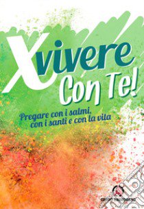 X vivere con Te! Pregare con i salmi, con i santi e con la vita libro di Arcidiocesi di Milano. Servizio per la catechesi (cur.)