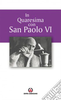 In quaresima con san Paolo VI. Proposta per l'Ufficio delle letture nei giorni feriali libro di Arcidiocesi di Milano (cur.)