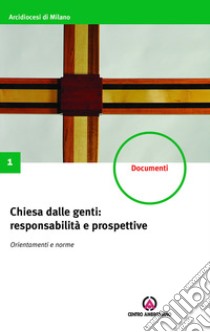 Chiesa dalle genti: responsabilità e prospettive. Orientamenti e norme. Costituzioni sinodali libro di Arcidiocesi di Milano (cur.)