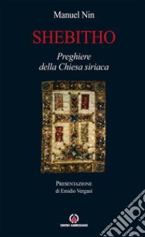 Shebitho. Preghiere della Chiesa Siriaca libro di Nin Manuel