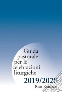 Guida pastorale per le celebrazioni liturgiche. Rito romano 2019-2020 libro di Arcidiocesi di Milano (cur.)