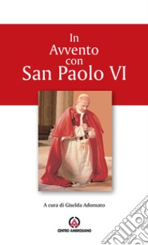 In Avvento con san Paolo VI. Proposta per l'Ufficio delle letture nei giorni feriali libro di Adornato G. (cur.)