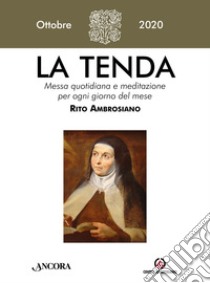 La tenda. Messa quotidiana e meditazione per ogni giorno del mese. Rito Ambrosiano (2020). Vol. 10: Ottobre libro di Arcidiocesi di Milano (cur.)