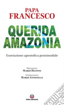 «Querida Amazonia». Esortazione apostolica postsinodale libro di Francesco (Jorge Mario Bergoglio)