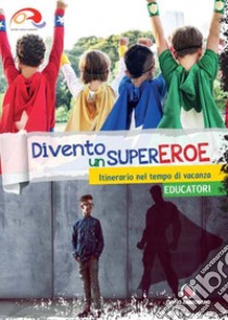 Divento un supereroe. Itinerario nel tempo di vacanza per preadolescenti. Educatori libro di Oratori diocesi lombarde (cur.)