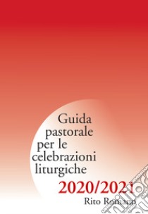 Guida pastorale per le celebrazioni liturgiche. Rito ambrosiano 2020-2021 libro di Arcidiocesi di Milano (cur.)