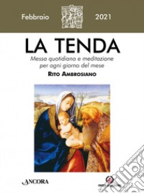 La tenda. Messa quotidiana e meditazione per ogni giorno del mese. Rito Ambrosiano (2021). Vol. 2: Febbraio libro di Arcidiocesi di Milano (cur.)