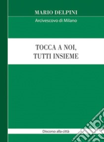 Tocca a noi, tutti insieme. Discorso alla città 2020 libro di Delpini Mario