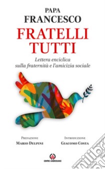 Fratelli tutti. Lettera Enciclica sulla fraternità e l'amicizia sociale libro di Francesco (Jorge Mario Bergoglio)