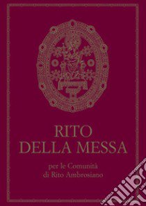 Rito della Messa per le Comunità di rito ambrosiano libro di Arcidiocesi di Milano (cur.)