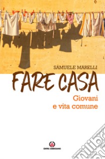 Fare casa. Giovani e vita comune libro di Marelli Samuele