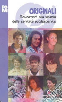 Originali. Educatori alla scuola della santità adolescente libro di Fondazione oratori milanesi (cur.)