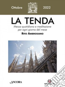 La tenda. Messa quotidiana e meditazione per ogni giorno del mese. Rito Ambrosiano (2022). Vol. 10: Ottobre libro di Arcidiocesi di Milano (cur.)