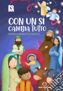 Con un sì cambia tutto. Novena di Natale per i ragazzi libro di Fondazione oratori milanesi