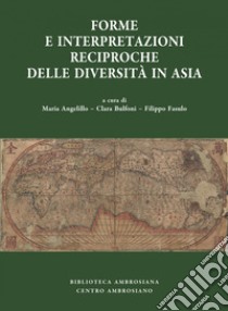 Forme e interpretazioni reciproche delle diversità in Asia libro di Angelillo M. (cur.); Bulfoni C. (cur.); Fasulo Filippo (cur.)