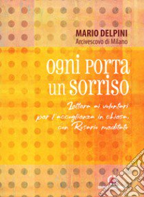 Ogni porta un sorriso. Lettera ai volontari per l'accoglienza in chiesa, con rosario meditato libro di Delpini Mario