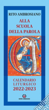 Alla scuola della Parola. Rito Ambrosiano. Calendario liturgico 2022-2023 libro di Arcidiocesi di Milano (cur.)