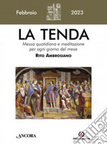 La tenda. Messa quotidiana e meditazione per ogni giorno del mese. Rito Ambrosiano (2023). Vol. 2: Febbraio libro di Arcidiocesi di Milano (cur.)