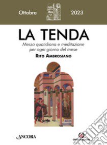 La tenda. Messa quotidiana e meditazione per ogni giorno del mese. Rito Ambrosiano (2023). Vol. 10: Ottobre libro di Arcidiocesi di Milano (cur.)