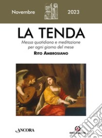 La tenda. Messa quotidiana e meditazione per ogni giorno del mese. Rito Ambrosiano (2023). Vol. 11: Novembre libro di Arcidiocesi di Milano (cur.)