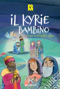 Il kyrie bambino. Novena di Natale per i ragazzi libro di Fondazione oratori milanesi (cur.)