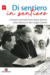 Di sentiero in sentiero. L'oratorio secondo Carlo Maria Martini nella rilettura di don Sergio Gianelli libro di Cattaneo S. (cur.)