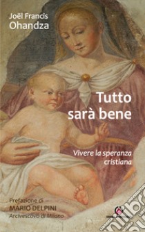 Tutto sarà bene. Vivere la speranza cristiana libro di Ohandza Joel francis