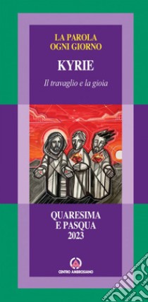 Kyrie. Il travaglio e la gioia. Quaresima e Pasqua 2023 libro di Arcidiocesi di Milano (cur.)