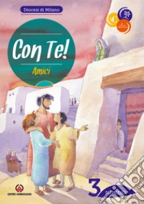 Con te!. Vol. 3: Amici. Sussidio libro di Arcidiocesi di Milano (cur.)