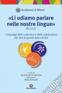 «Li udiamo parlare nelle nostre lingue» (At. 2,11). I linguaggi della catechesi e della celebrazione per dire le grandi opere di Dio libro di Arcidiocesi di Milano (cur.)