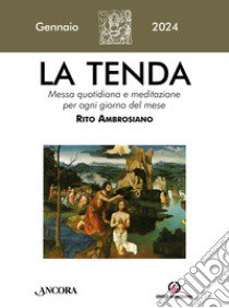 La tenda. Messa quotidiana e meditazione per ogni giorno del mese. Rito Ambrosiano (2024). Vol. 1: Gennaio libro di Arcidiocesi di Milano (cur.)