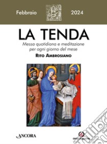 La tenda. Messa quotidiana e meditazione per ogni giorno del mese. Rito Ambrosiano (2024). Vol. 2: Febbraio libro di Arcidiocesi di Milano (cur.)