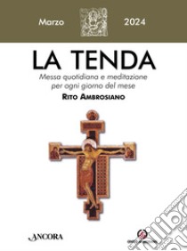 La tenda. Messa quotidiana e meditazione per ogni giorno del mese. Rito Ambrosiano (2024). Vol. 3: Marzo libro di Arcidiocesi di Milano (cur.)