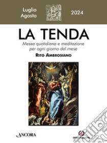 La tenda. Messa quotidiana e meditazione per ogni giorno del mese. Rito Ambrosiano (2024). Vol. 7-8: Luglio-agosto libro di Arcidiocesi di Milano (cur.)