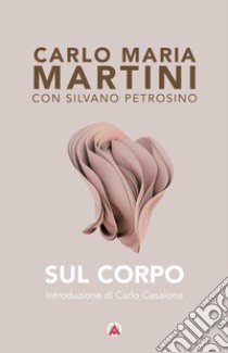 Sul corpo libro di Martini Carlo Maria; Petrosino Silvano