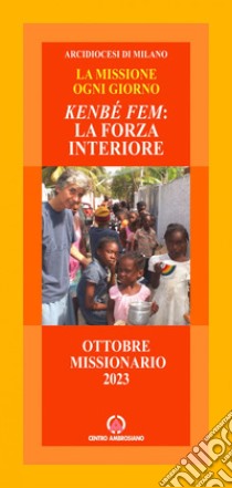 Kembé fem: la forza interiore. La missione ogni giorno. Ottobre missionario 2023 libro di Arcidiocesi di Milano (cur.)