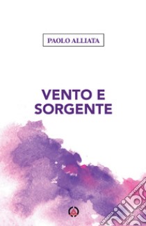 Vento e sorgente libro di Alliata Paolo