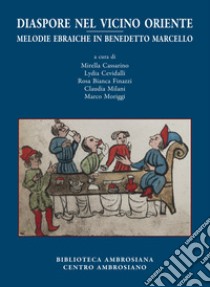 Diaspore nel Vicino Oriente. Melodie ebraiche in Benedetto Marcello libro di Cassarino M. (cur.); Cevidalli L. (cur.); Finazzi R. B. (cur.)