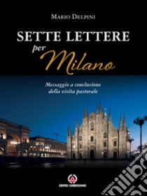 Sette lettere per Milano. Messaggio a conclusione della visita pastorale libro di Delpini Mario