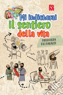 Mi indicherai il sentiero della vita. Preghiera dei ragazzi. Oratorio estivo 2024 libro di Fondazione oratori milanesi (cur.)