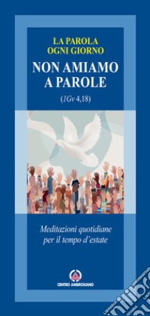 Non amiamo a parole (1Gv 4,18). Meditazioni quotidiane per il tempo d'estate libro di Arcidiocesi di Milano (cur.)