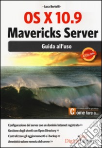 OS X 10.9 Mavericks Server. Guida all'uso libro di Bertolli Luca