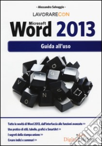 Lavorare con Microsoft Word 2013. Guida all'uso libro di Salvaggio Alessandra